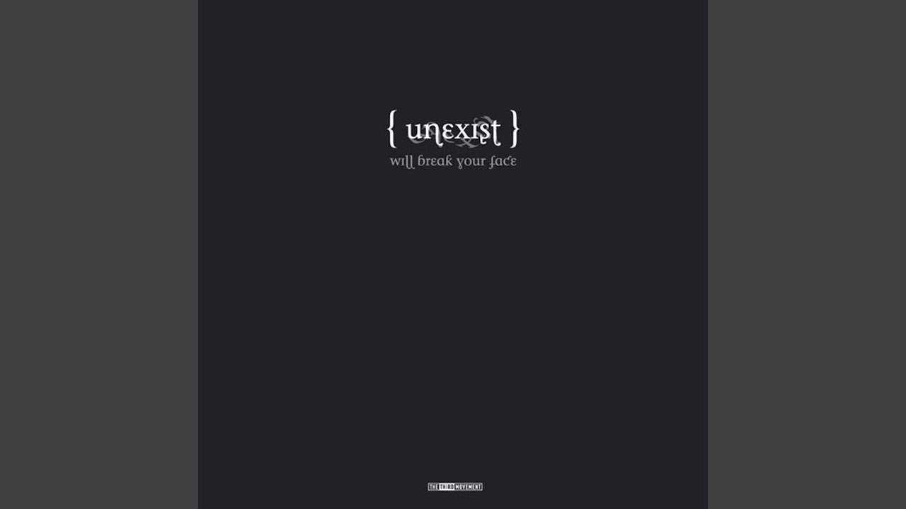 Unexist will Break your Face