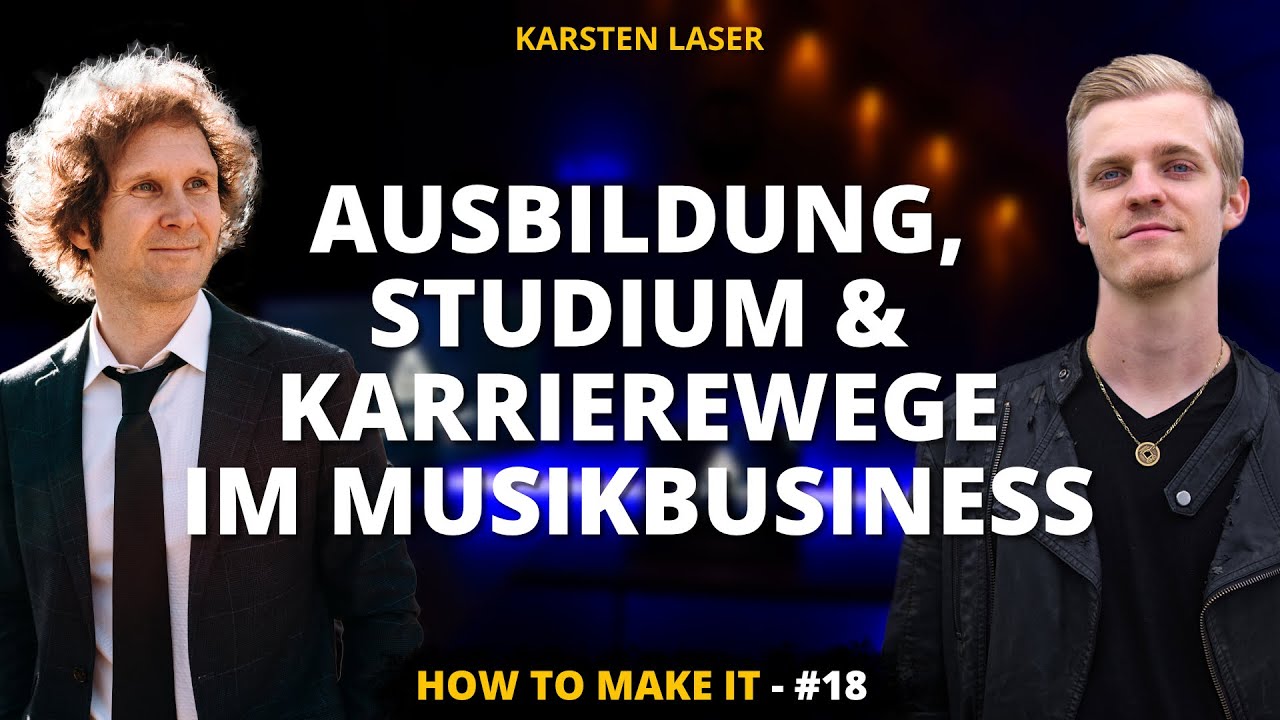 Ausbildung, Studium und Karrierewege im Musikbusiness (mit Karsten Laser) | How To Make It #18