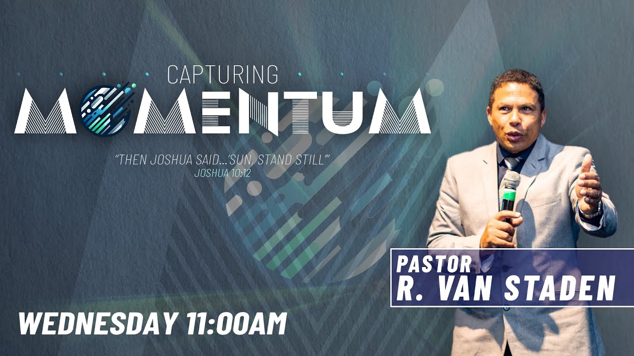 Capturing Momentum - Wednesday AM - Ps. Randal Van Staden