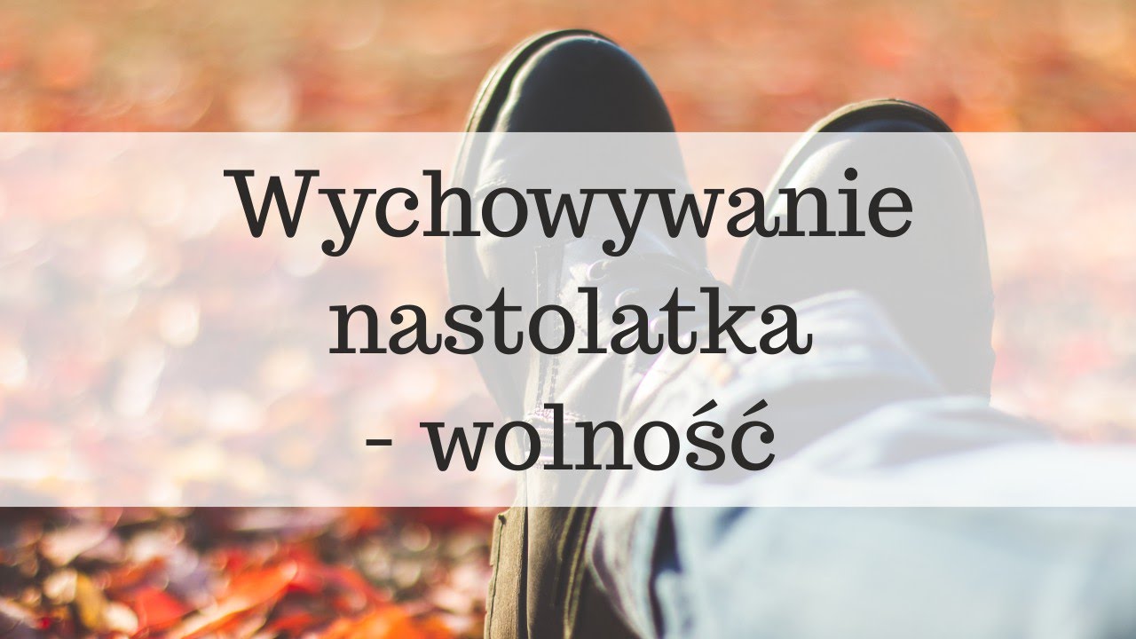 Wychowywanie nastolatka - wolność | Monika i Marcin Gajdowie
