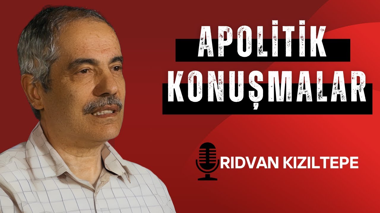 Apolitik Konuşmalar: Rıdvan Kızıltepe