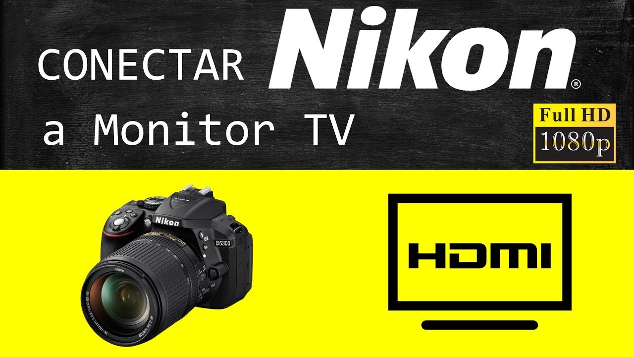 Nikon d5300 conectar a monitor TV HDMI