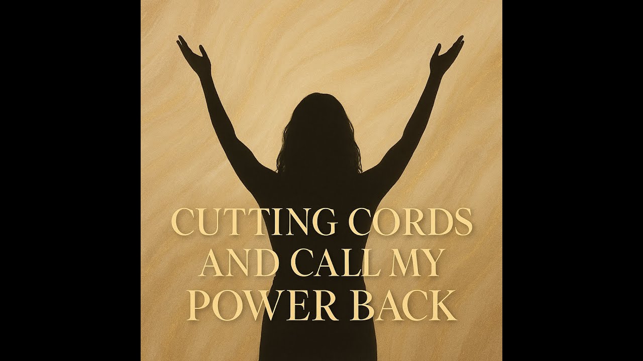 Cutting Cords and Call My Power Back