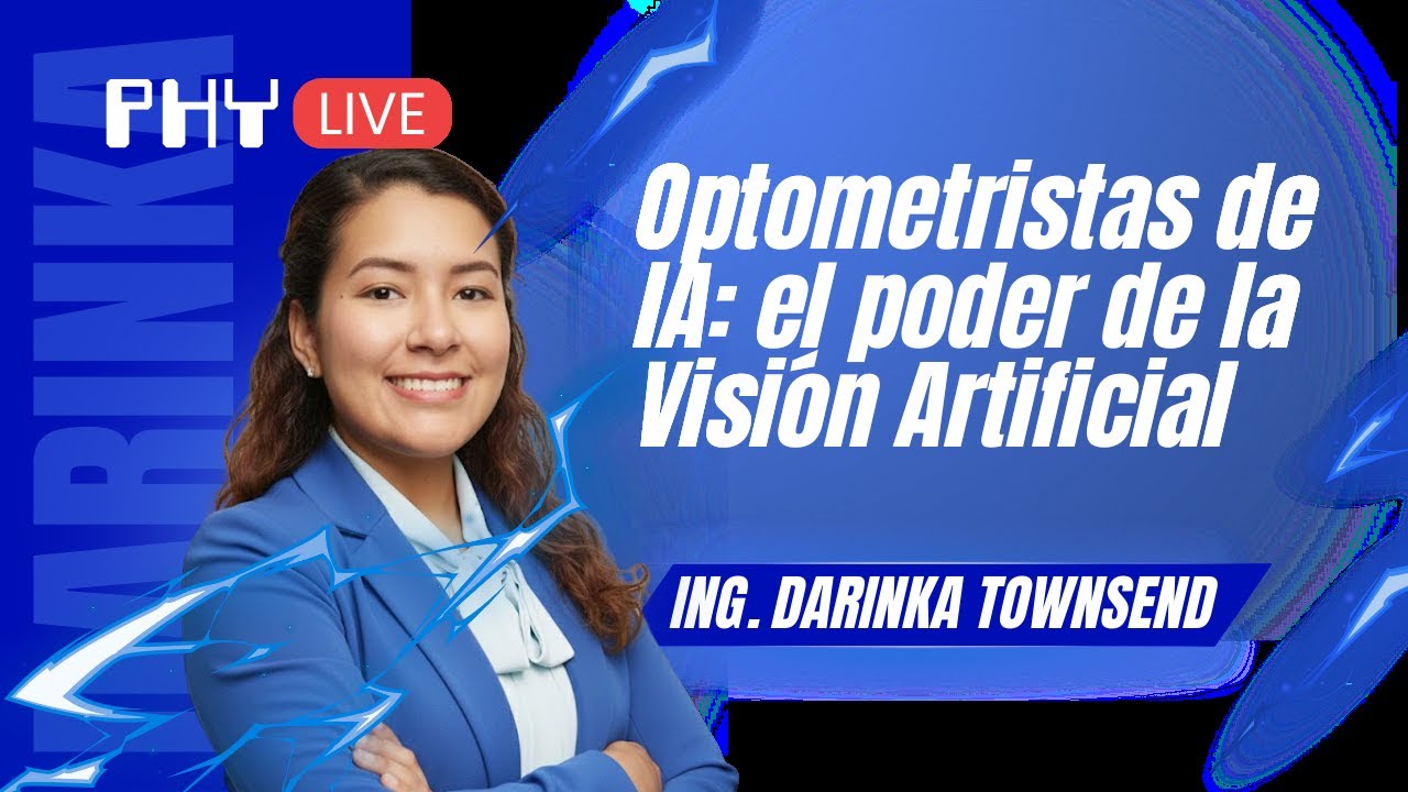 PHYLIVE | OPTOMETRISTAS DE IA: | Ing. Darinka Townsend