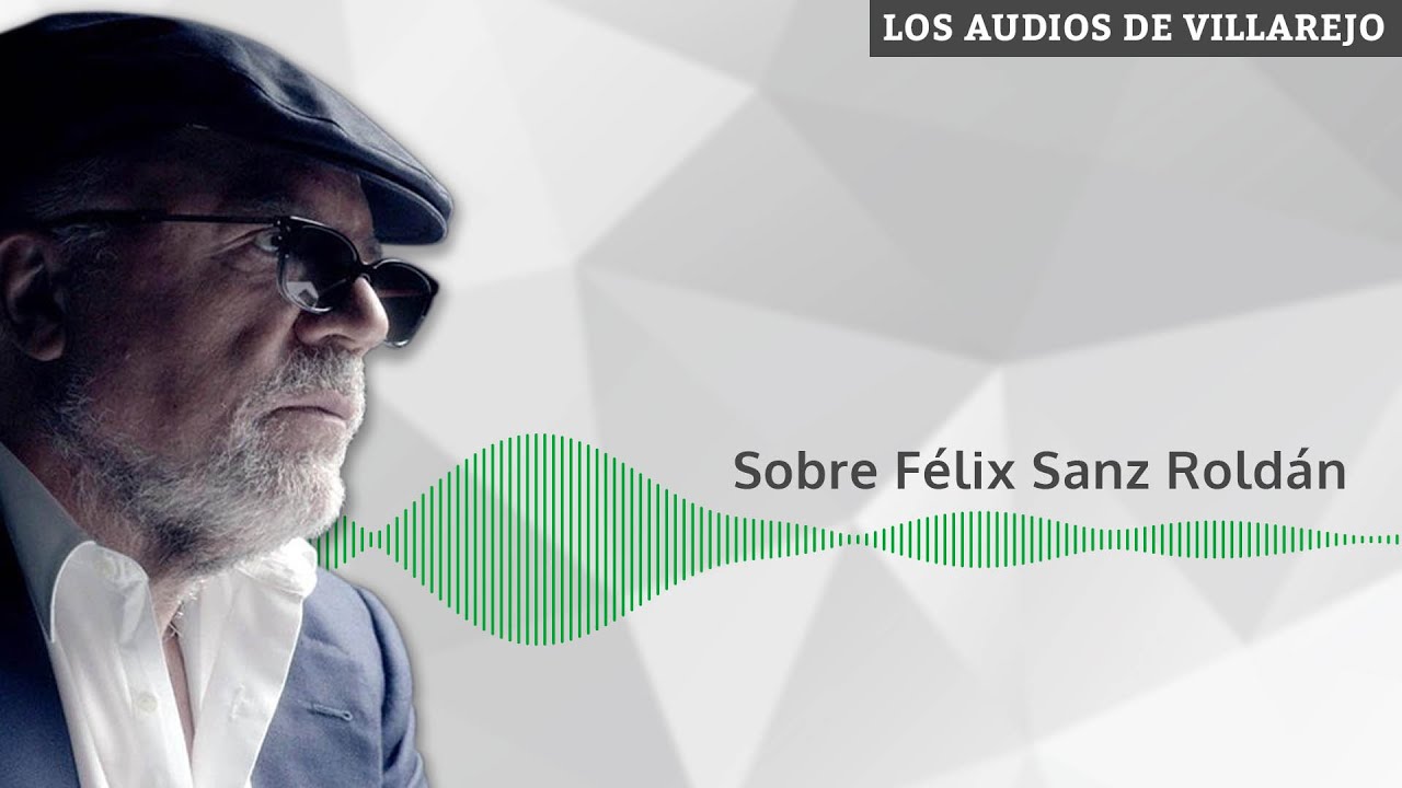 AUDIOS DE VILLAREJO | Sobre Félix Sanz Roldán