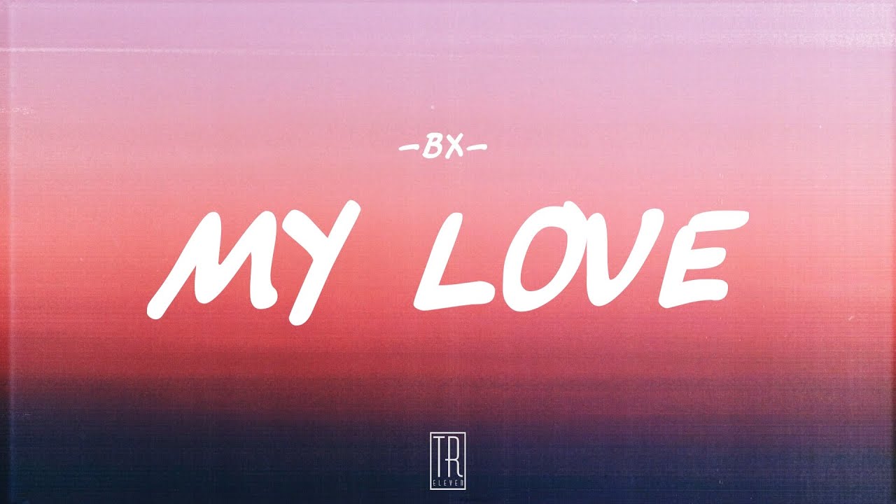 BX - MY LOVE [LYRICS]