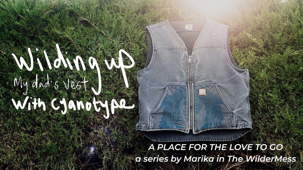 A place for the love to go: wildling up my dad's vest with cyanotype