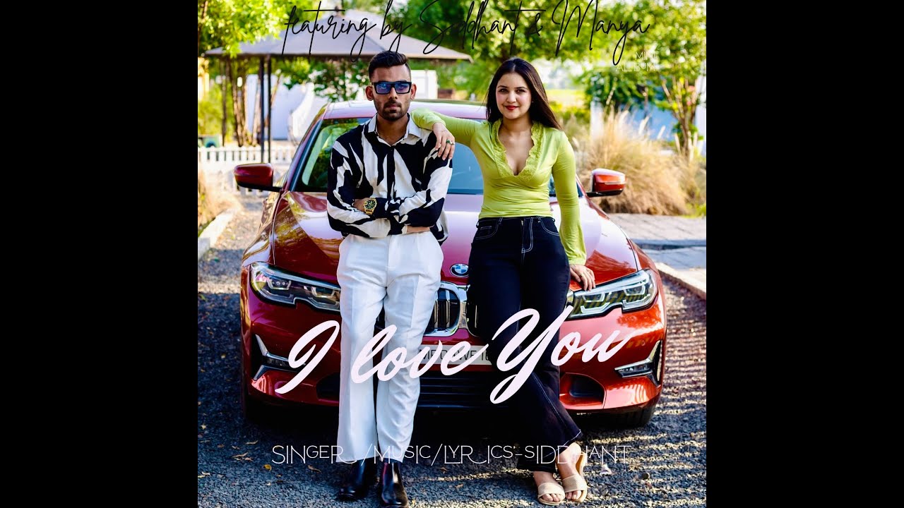 I Love You(Official Music Video) - Siddhant !! Feat. Manya !!
