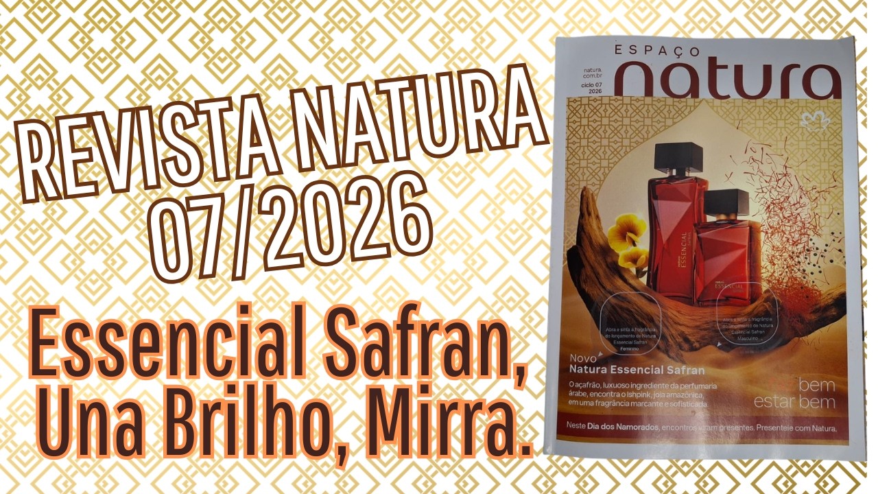 Revista Natura Ciclo 07/2026 Dia dos Namorados, Essencial Safran, Essencial Mirra, Kriska Romance