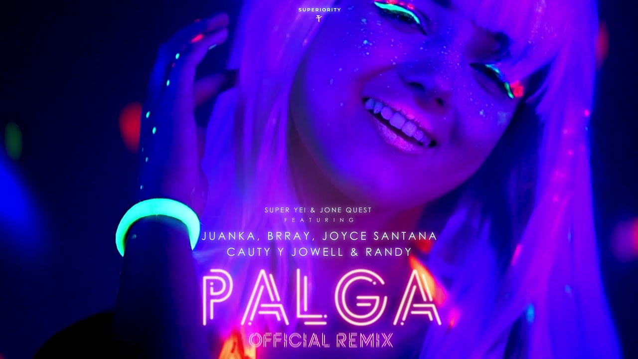 Palga Remix - Super Yei & Jone Quest ft Juanka, Brray, Cauty, Joyce Santana, Jowell & Randy
