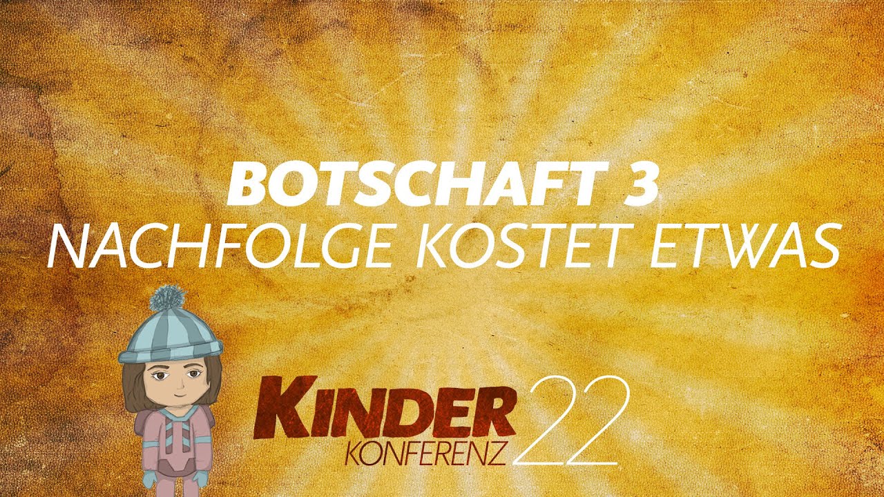 Kinderkonferenz 22 - Botschaft 3: Nachfolge kostet etwas
