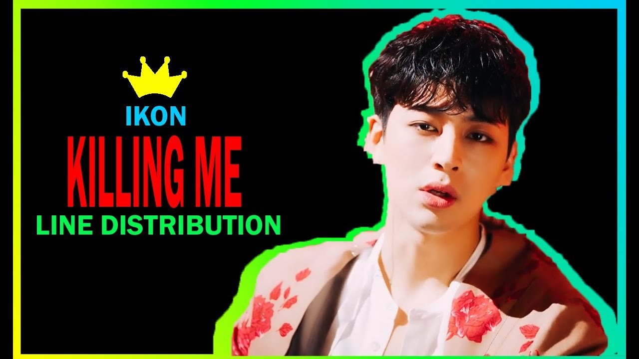 IKON   KILLING ME LINE DISTRIBUTION