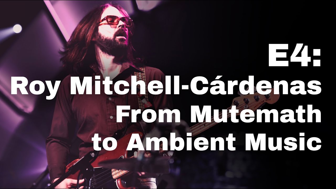 Episode 4: Roy Mitchell C&aacute;rdenas, from Mutemath to Ambient Music