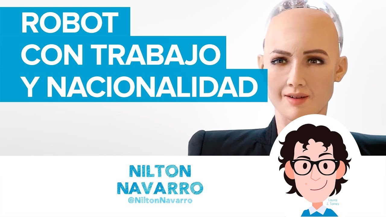 La robot Sophia tiene trabajo y nacionalidad | Inteligencia Artificial | Nilton Navarro | Robots