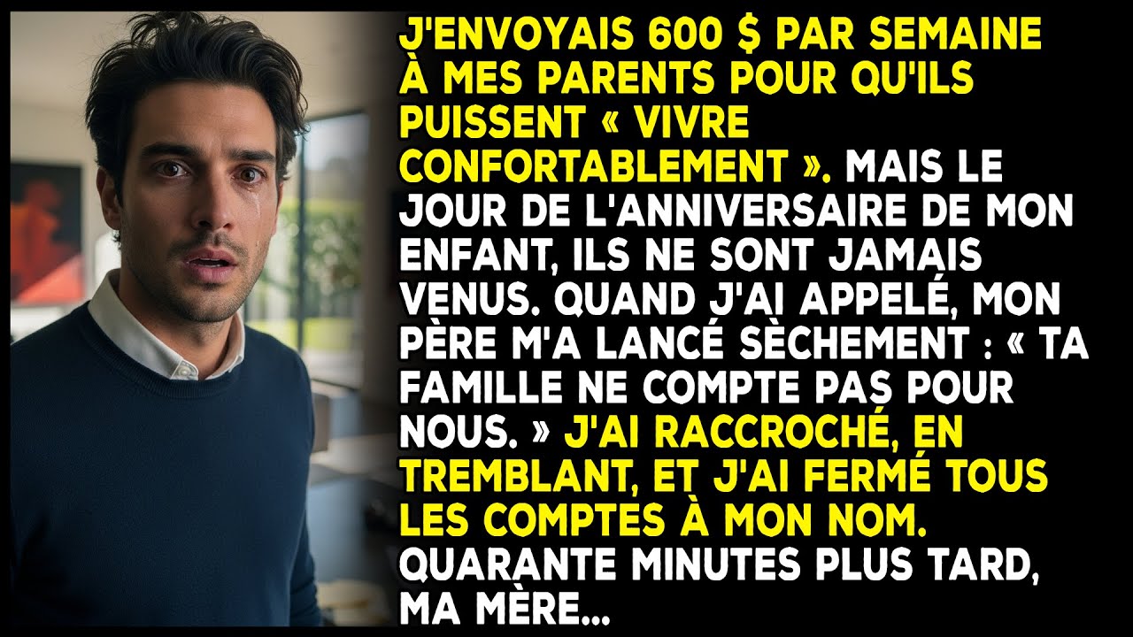 J'envoyais 600 $ par semaine à mes parents. Le jour de l’anniversaire de mon fils, ils…