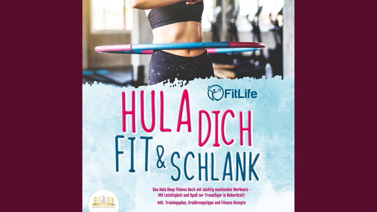Kapitel 4.20 - Hula dich fit & schlank - Das Hula Hoop Fitness Buch mit s&uuml;chtig machenden...
