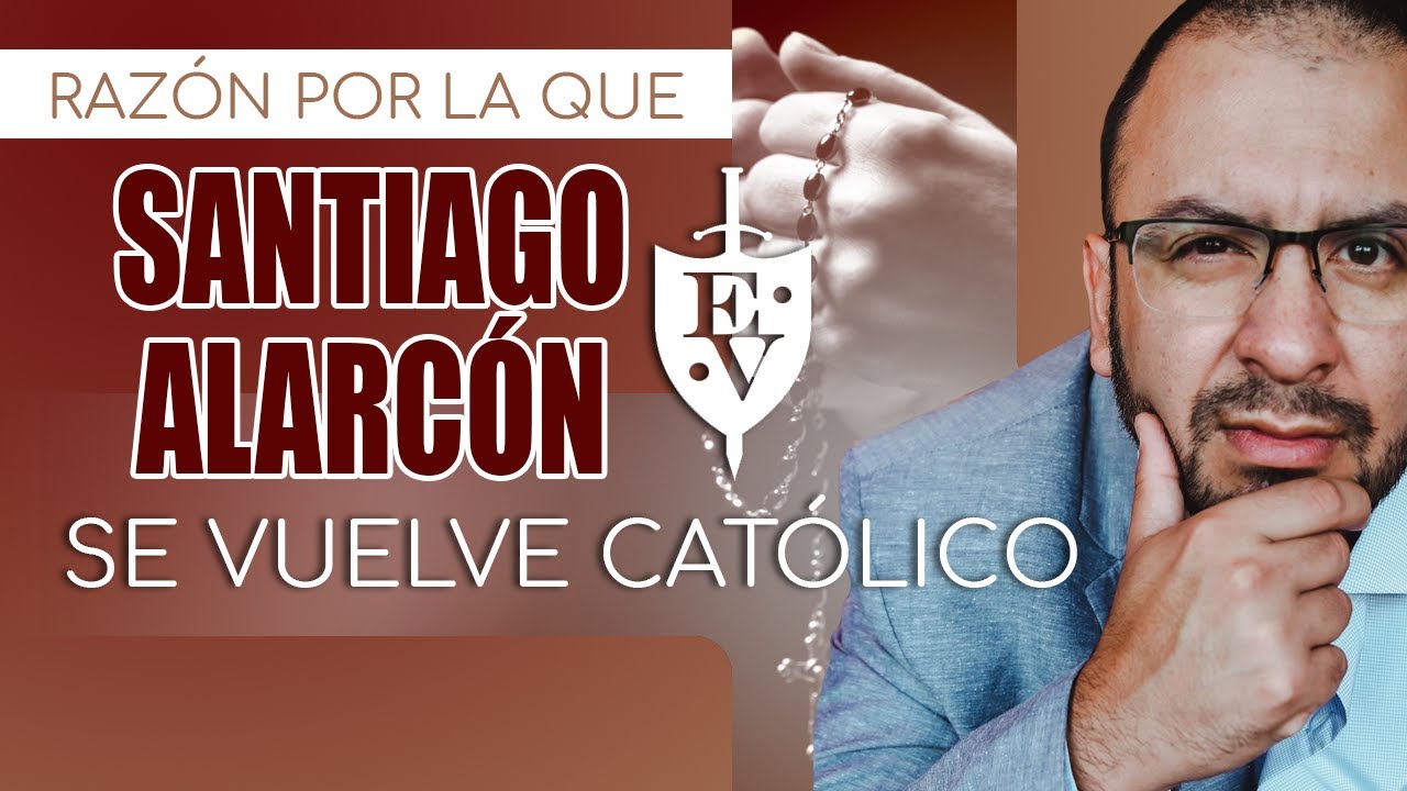 La verdadera razón por la que SANTIAGO ALARCÒN se vuelve CATÒLICO