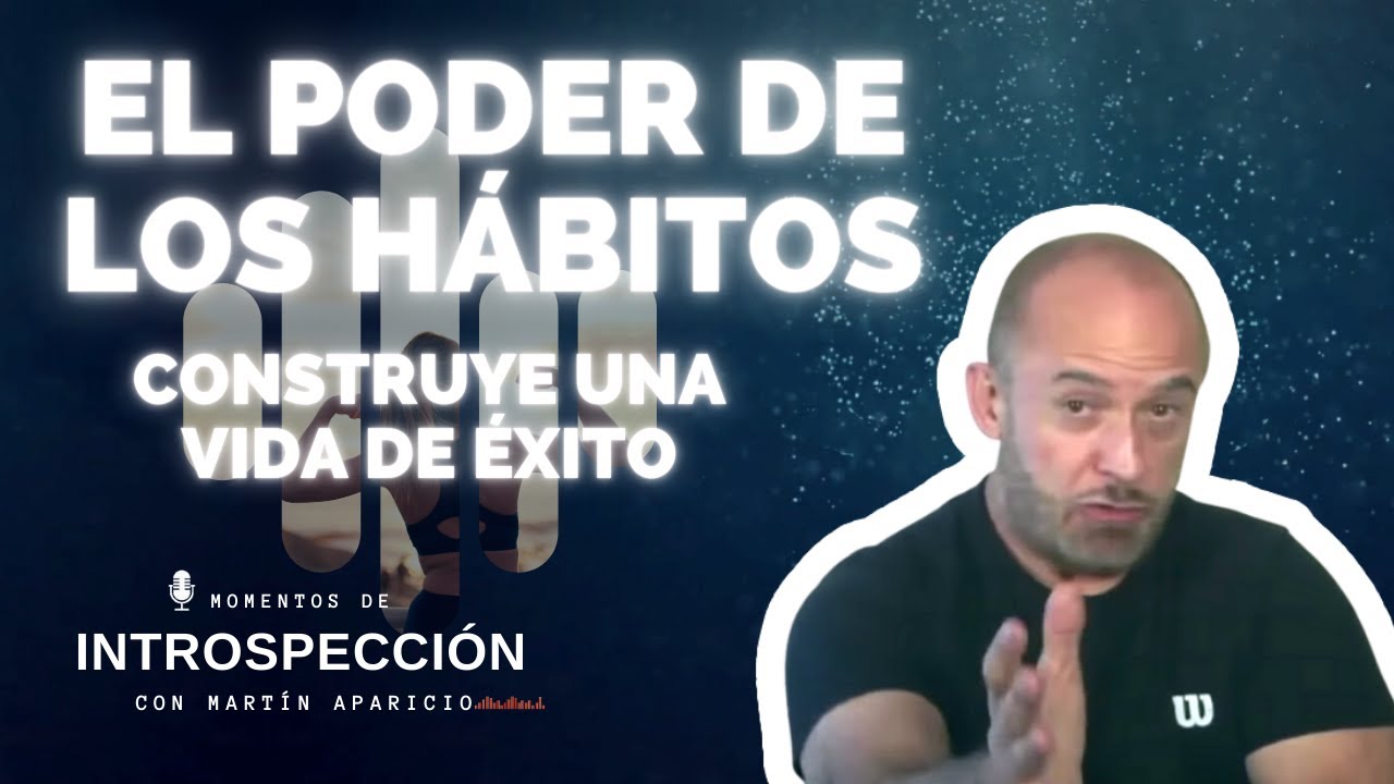 Ep 18 El poder de los hábitos. Construye una vida de éxito - Momentos de introspección