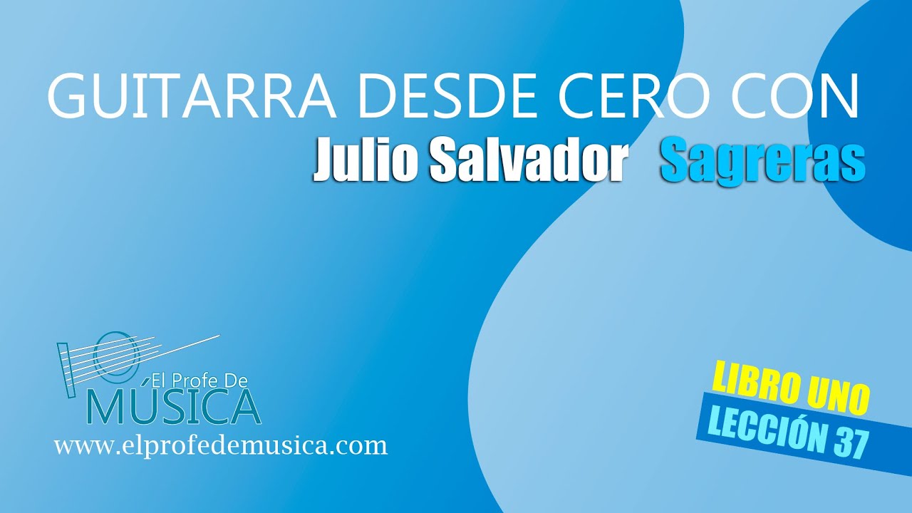 Lección 37:  TODAS LAS NOTAS EN EL DIAPASÓN DE LA GUITARR. Guitarra desde cero, método Sagreras.