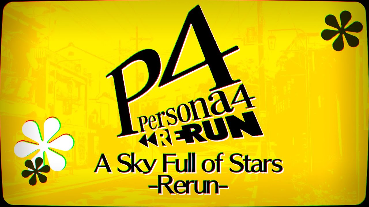 Persona 4 Rerun &ndash; A Sky Full Of Stars -Rerun- | P4R Imagining Project