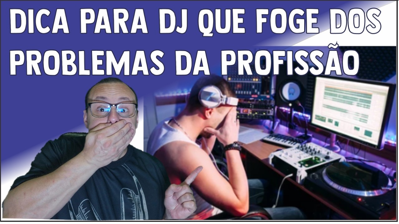DICA PARA DJ QUE FOGE DOS PROBLEMAS DA PROFISS&Atilde;O