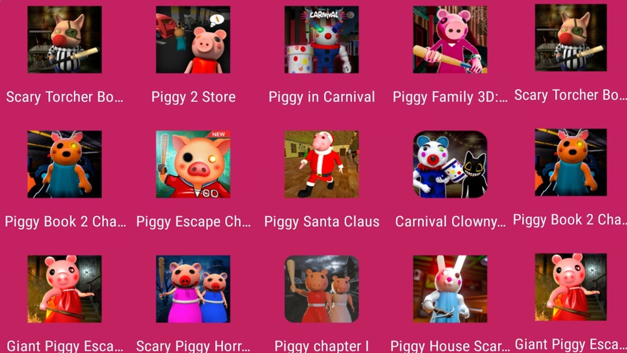 Scary Torcher Book 2,Piggy 2 Store,Piggy in Carnival,Piggy Family 3D,Piggy Escape,Piggy Santa Claus,