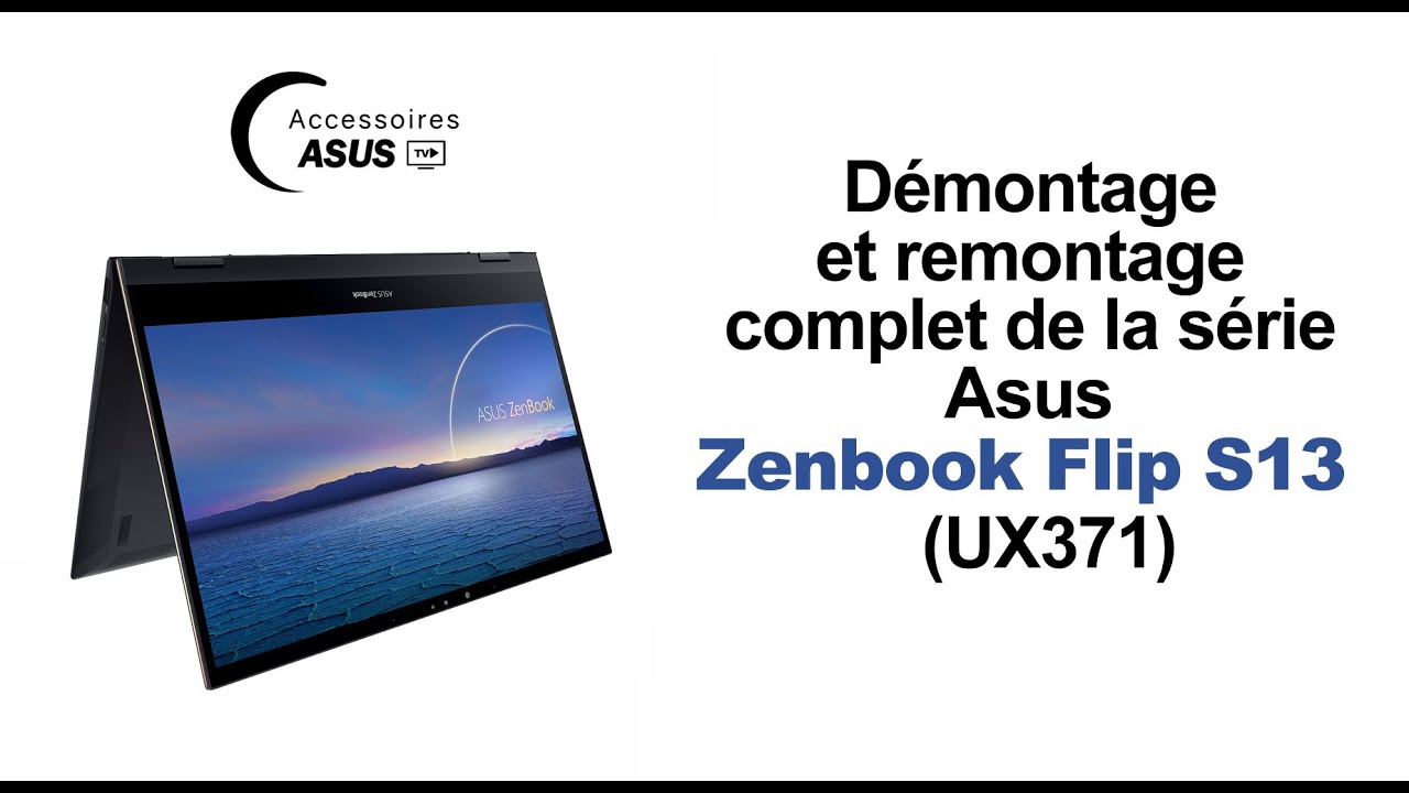 Série Asus Zenbook Flip S13 Oled (UX371) : Démontage et remontage complet