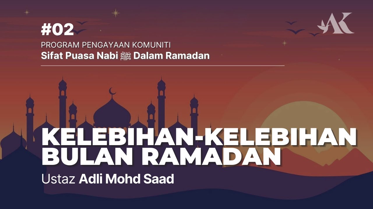#02 - Kelebihan-kelebihan Bulan Ramadan | Sifat Puasa Nabi ﷺ Dalam Ramadan | Ustaz Adli Mohd Saad