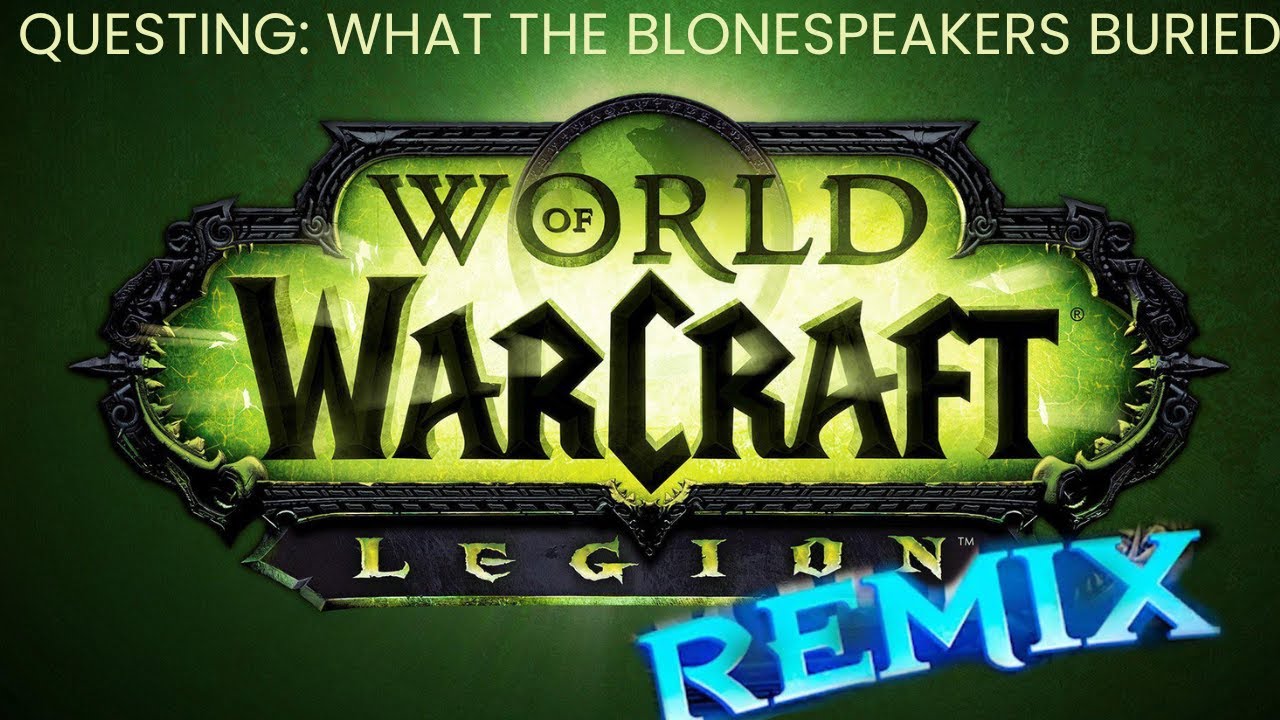 World of Warcraft: Legion Remix - Questing: What the Blonespeakers Buried
