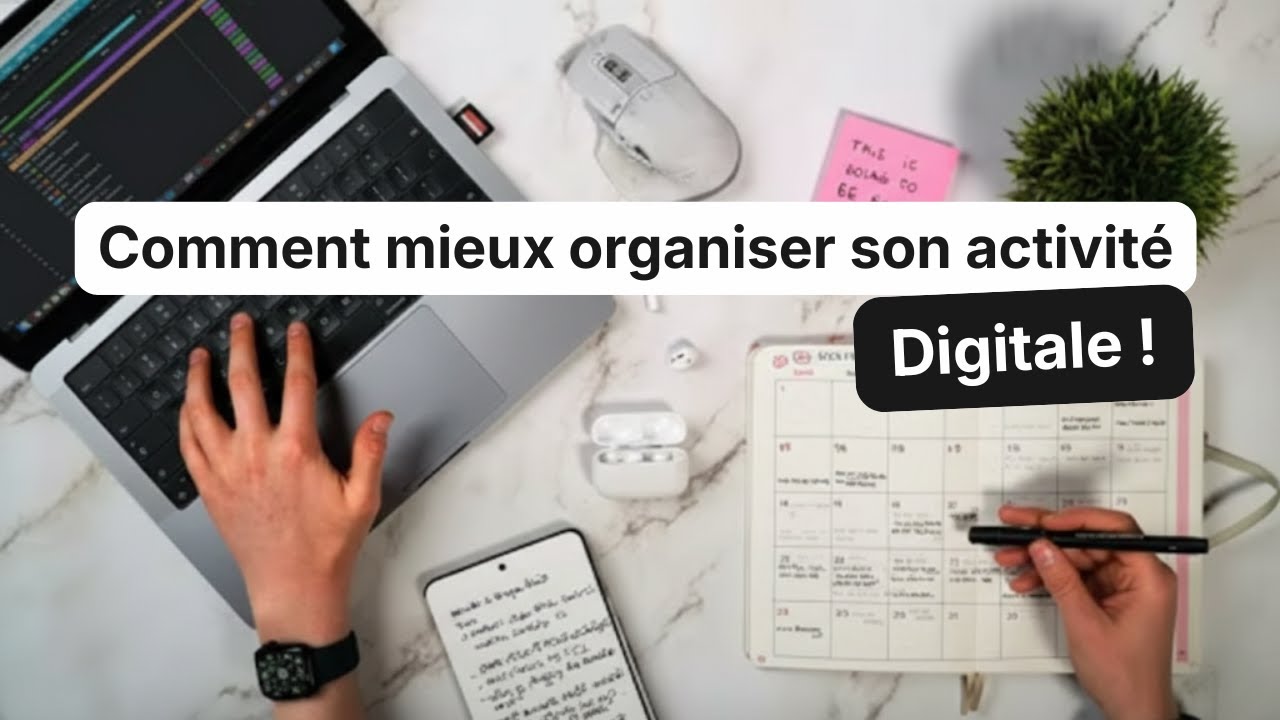 Comment mieux organiser son activité digitale