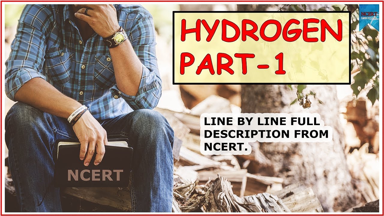 Hydrogen part 1 (Line by line full description from ncert)