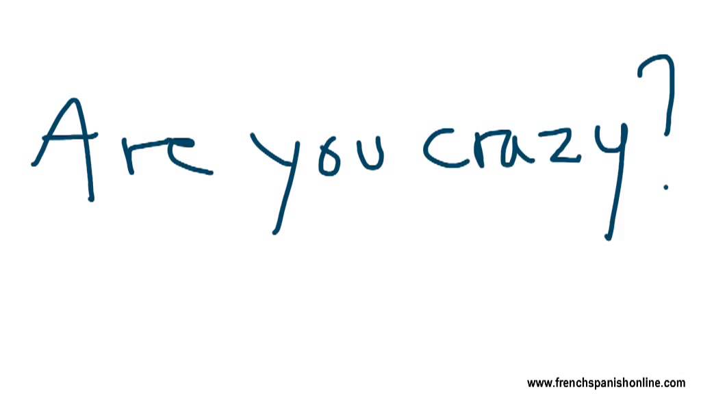 are you crazy? in French
