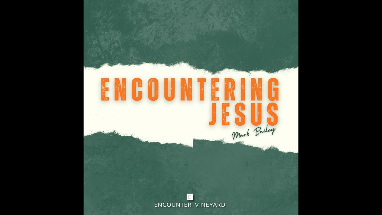Episode 228: Encountering Jesus - Mark Bailey - 22/02/2026