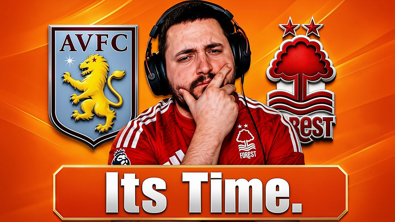 Its Time. | Aston Villa vs. Forest Match Preview 🔴🌳