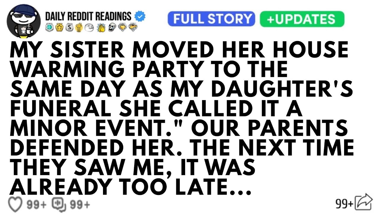 MY SISTER MOVED HER HOUSEWARMING PARTY TO THE SAME DAY AS MY DAUGHTER'S FUNERAL SHE CALLED IT A...