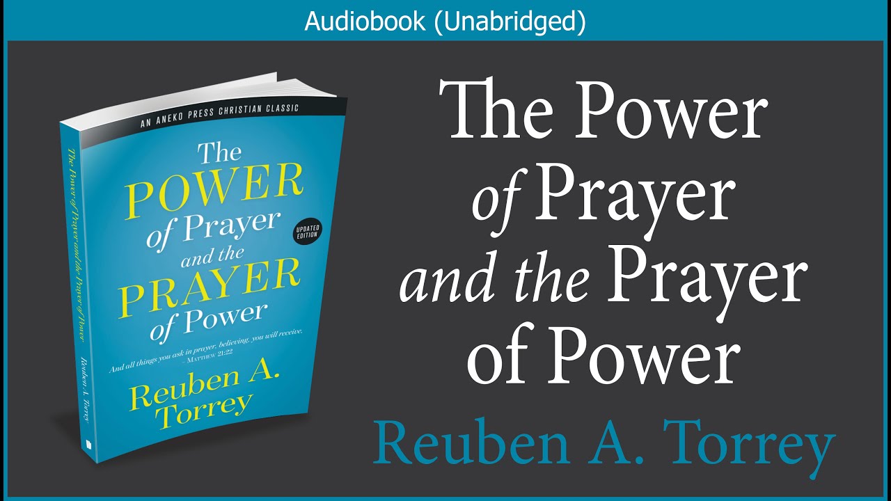 The Power of Prayer and the Prayer of Power | R. A. Torrey | Christian Audiobook