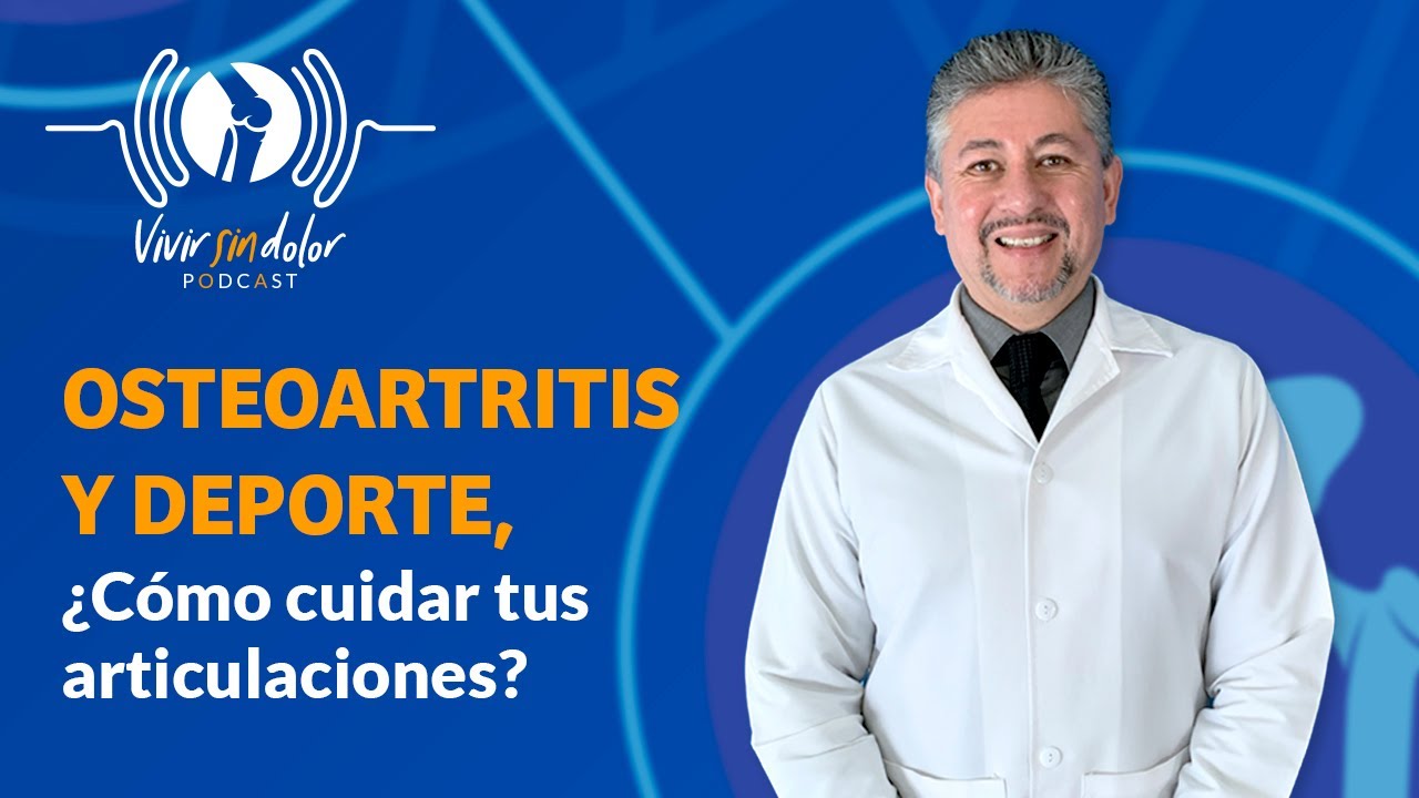 EP8: Deporte y osteoartritis, ¿Cómo cuidar tus articulaciones? | PODCAST VIVIR SIN DOLOR