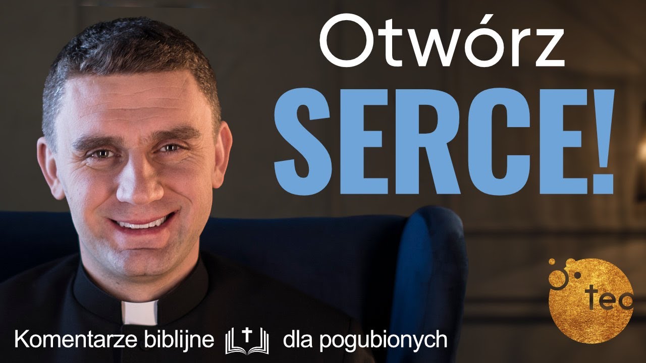 Jak otworzyć serce na Boga? Ks. Teodor #19 komentarz biblijny