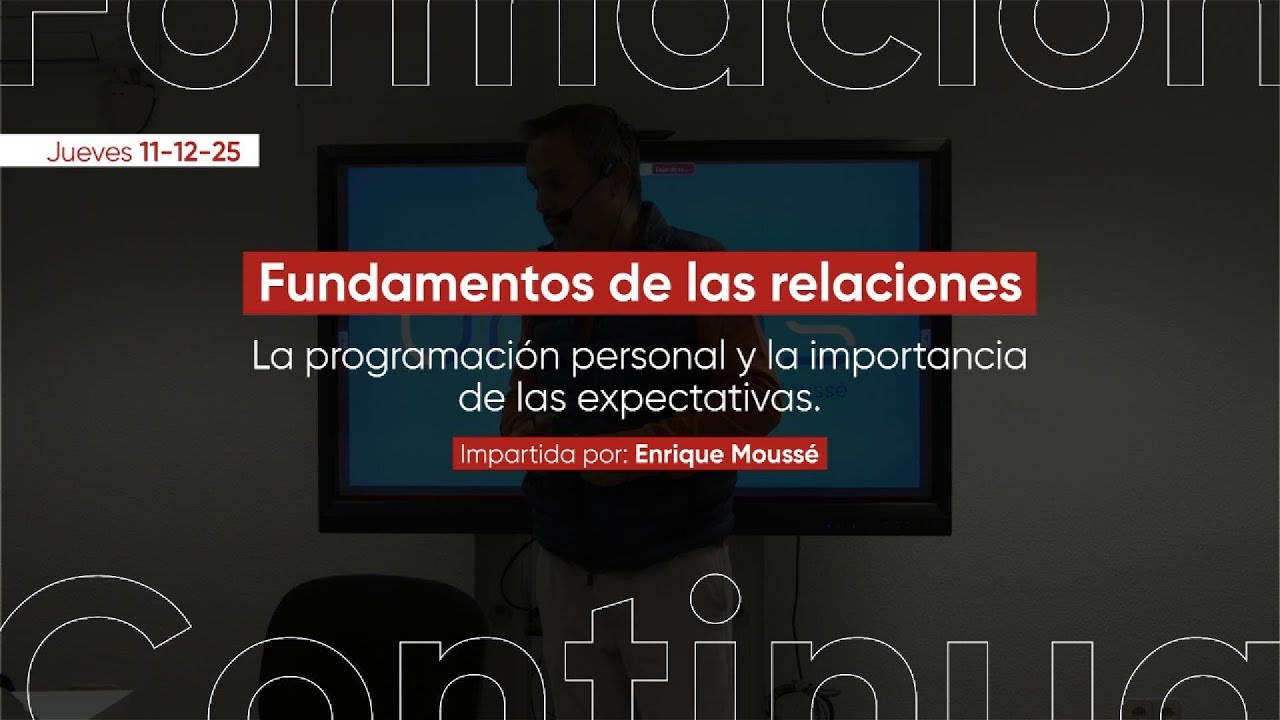 Fundamentos de las relaciones | Formación Continua sesión con Enrique Moussé