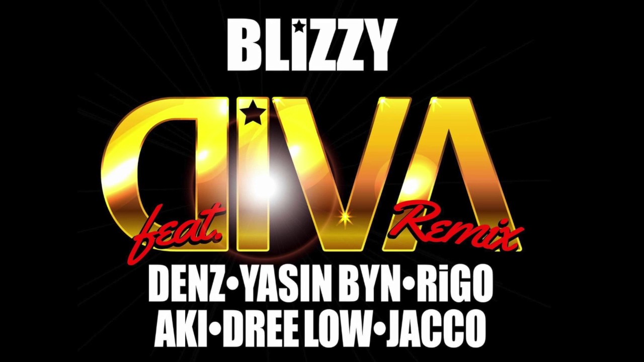 BLIZZY - DIVA REMIX (FEAT. DENZ, YASIN BYN, RIGO, AKI, DREE LOW & JACCO)