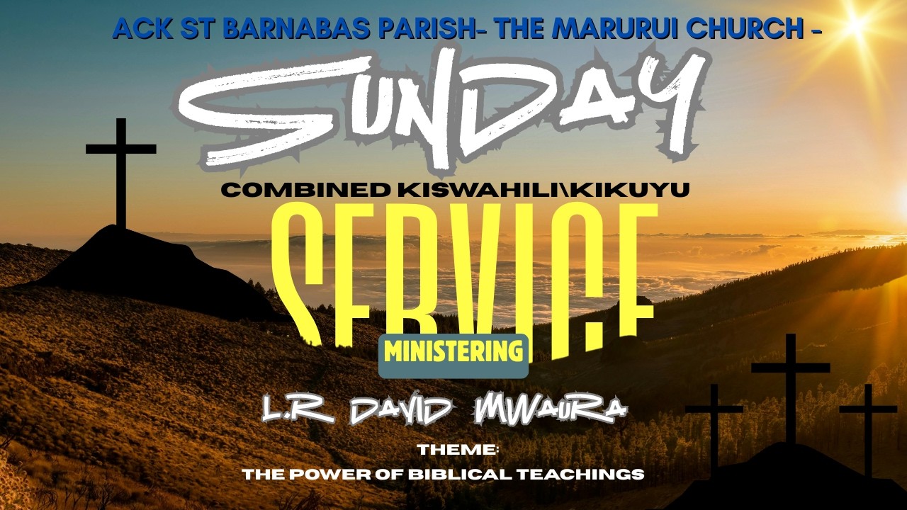 COMBINED SWAHILI/KIKUYU SERVICE | A.C.K ST. BARNABAS PARISH , MARURUI. | 22nd FEBRUARY 2026.