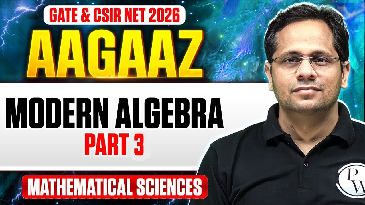 GATE & CSIR NET 2026 | Modern Algebra - 3 | CSIR NET Mathematical Sciences | PW