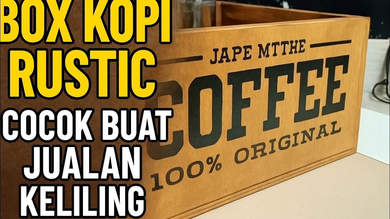 Cara Bikin Box Kopi Rustic Klasik untuk Jualan Keliling | Modal Kecil, Tampilan Keren!