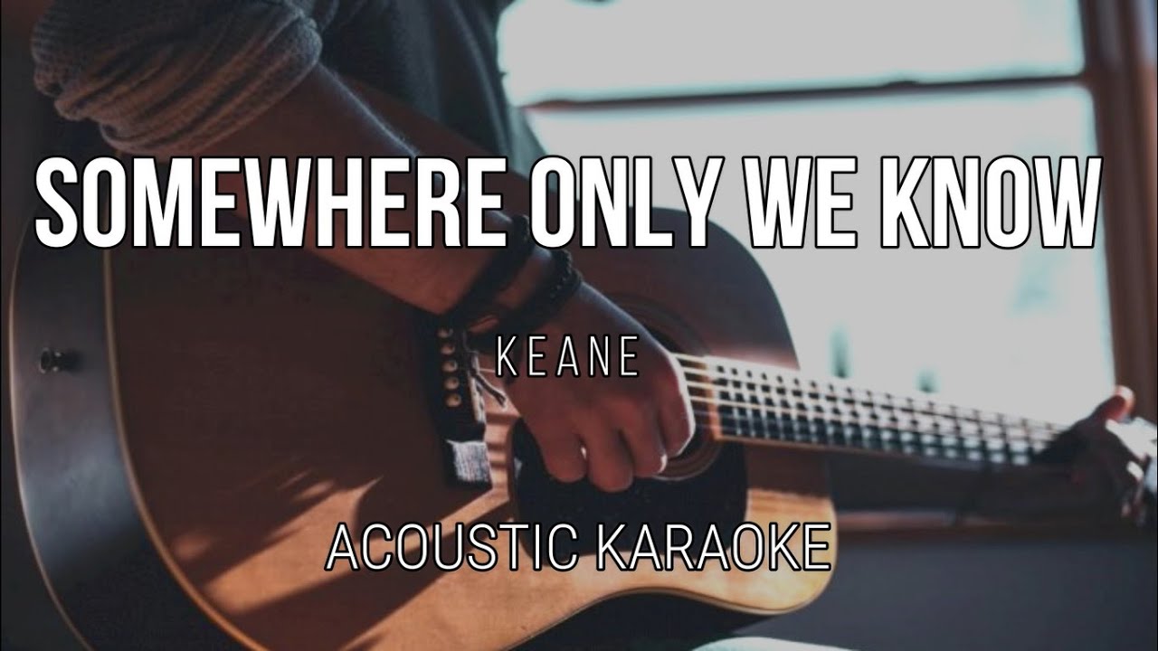 Somewhere Only We Know - Keane ( Acoustic Karaoke ) Instrumental