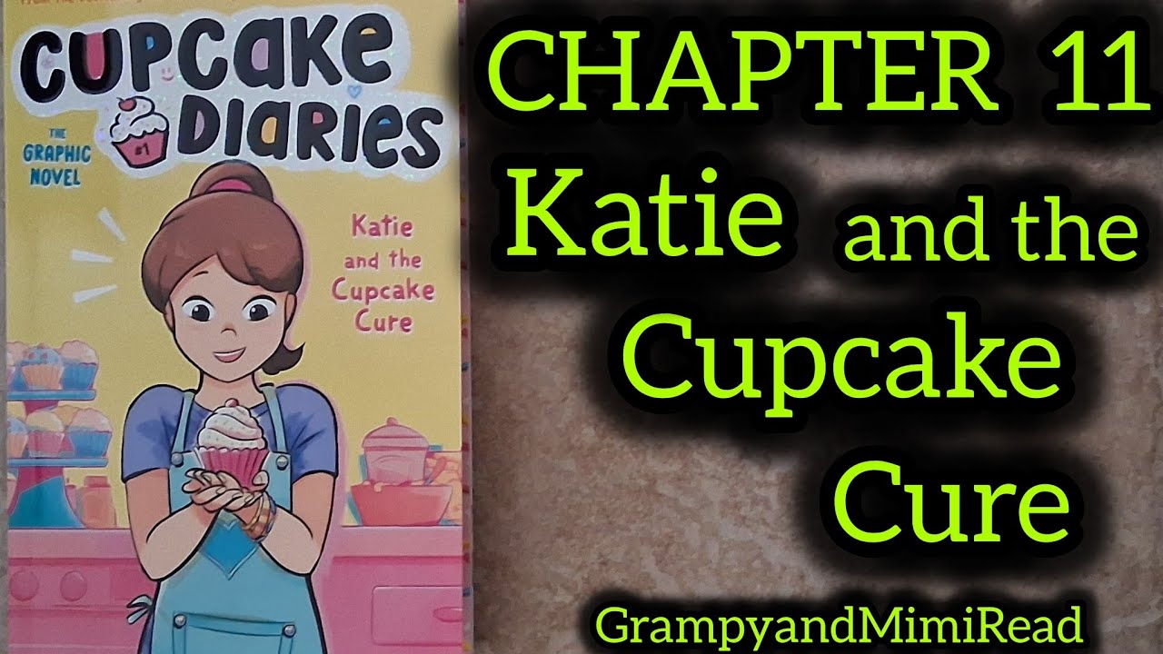 CUPCAKE DIARIES.                                          Katie and the Cupcake Cure 🧁 Chapter 11 