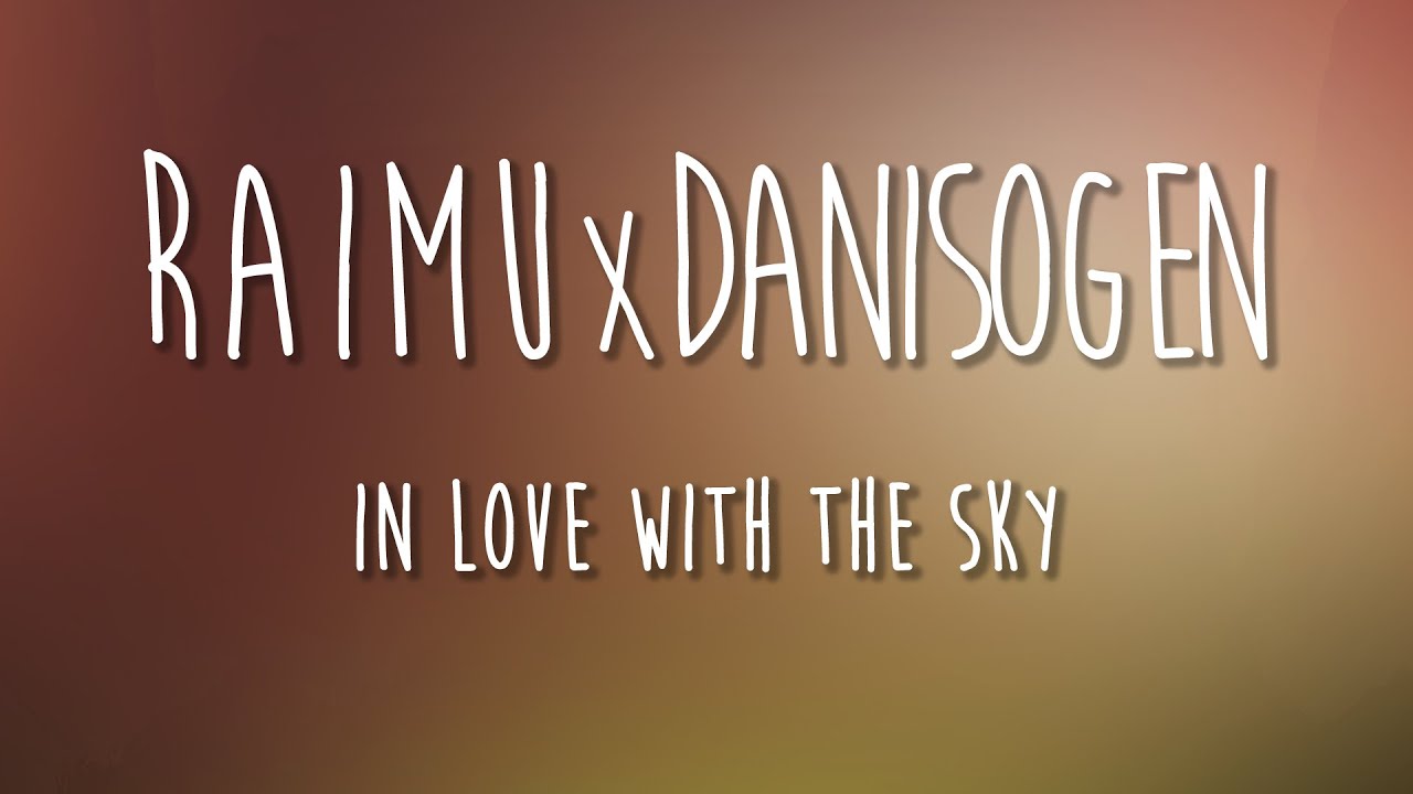 Raimu & DaniSogen - In Love with the Sky