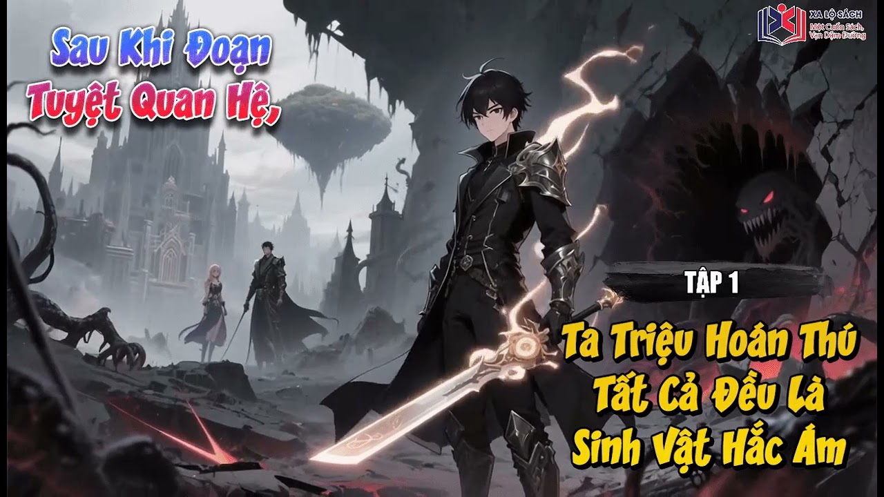 [Truyện Audio] Sau Khi Đoạn Tuyệt Quan Hệ, Ta Triệu Hoán Thú Tất Cả Đều Là Sinh Vật Hắc Ám Tập 1