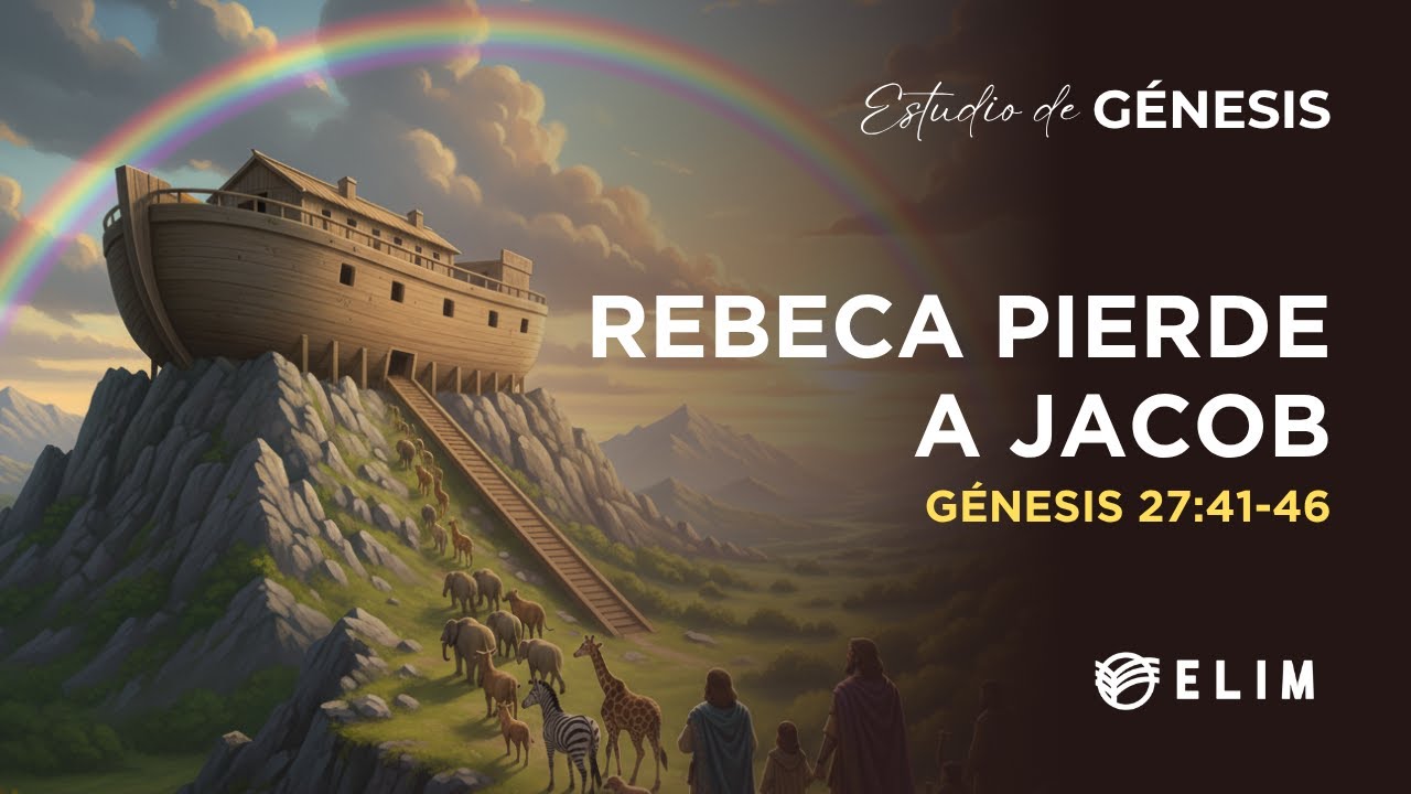 Rebeca pierde a Jacob | Génesis 27:41-46 | Estudio Bíblico