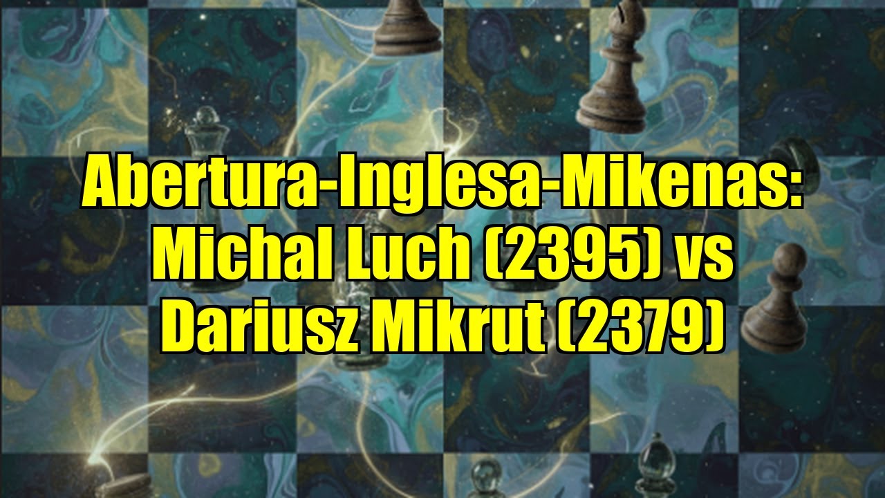 Abertura-Inglesa-Mikenas: Michal Luch (2395) vs Dariusz Mikrut (2379)