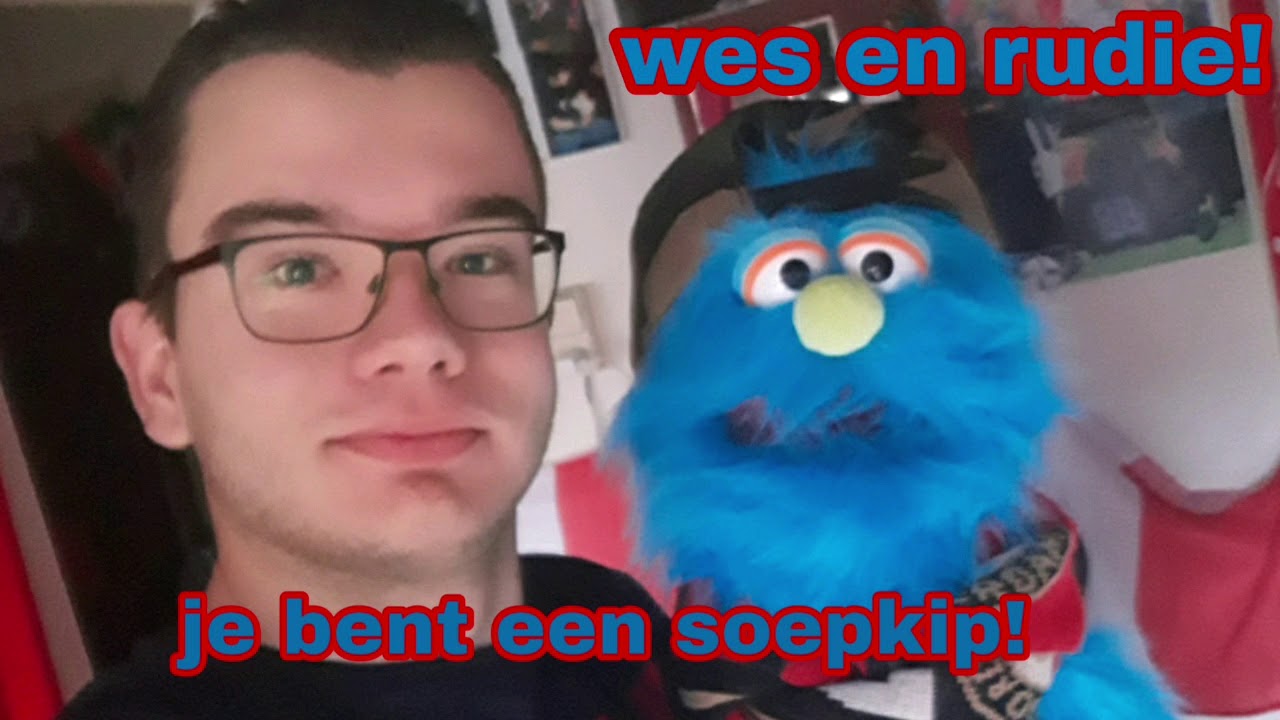 WES EN RUDIE - JE BENT EEN SOEPKIP!
